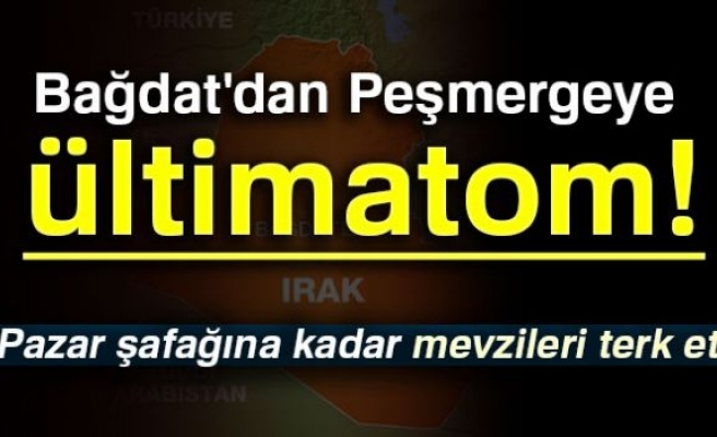 BAĞDAT'TAN PEŞMERGE'YE ULTİMATOM!