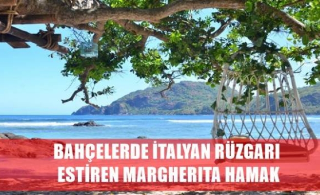 BAHÇELERDE İTALYAN RÜZGARI ESTİREN MARGHERITA HAMAK