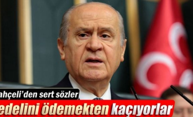 Bahçeli: 'Bedelini ödemekten kaçıyorlar'