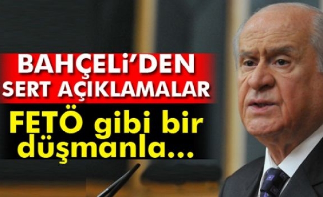 Bahçeli: 'FETÖ gibi bir düşmanla'