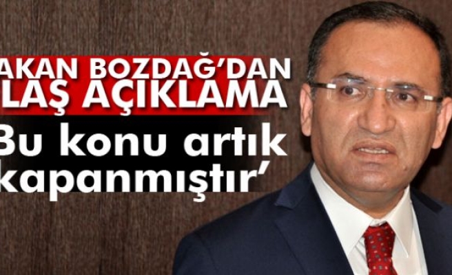 Bakan Bozdağ: Bu konu artık kapandı