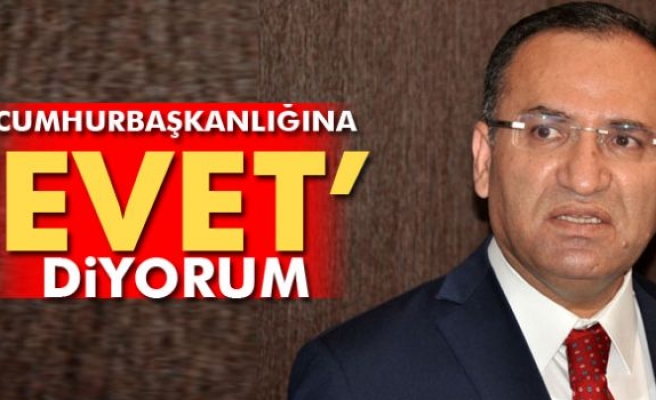 Bakan Bozdağ: Cumhurbaşkanlığına ‘evet’ diyorum