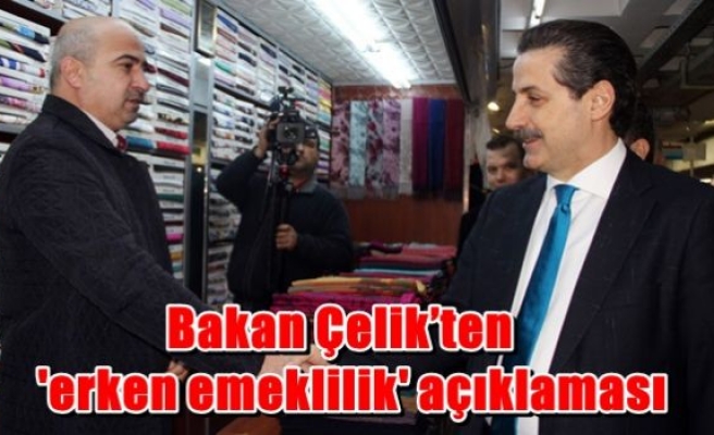 Bakan Çelik'ten 'Erken Emeklilik' Açıklaması