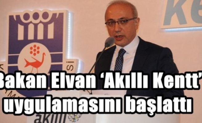 Bakan Elvan ‘Akıllı Kentt’ uygulamasını başlattı