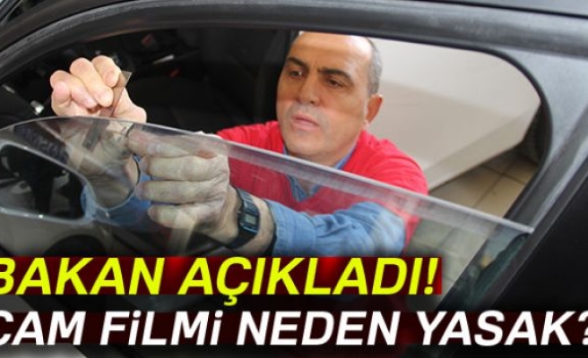 Bakan Özlü’den cam filmi yasağı açıklaması