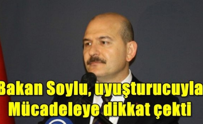 Bakan Soylu, uyuşturucuyla mücadeleye dikkat çekti