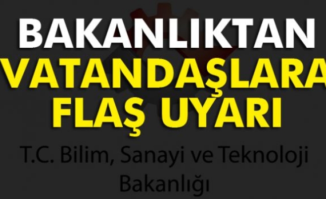 Bakanlık vatandaşları bu konuda uyardı