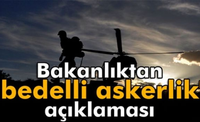 Bakanlıktan 'bedelli askerlik' açıklaması