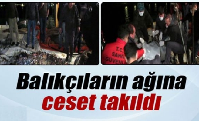 Balıkçıların ağına erkek cesedi takıldı