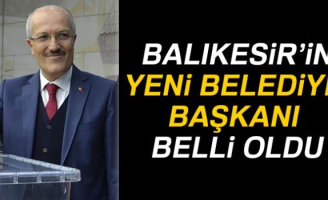 Balıkesir'in yeni belediye başkanı belli oldu