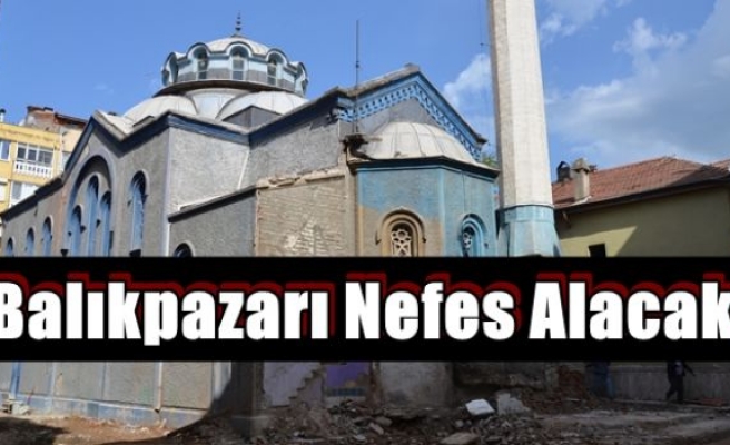 Balıkpazarı Nefes Alacak