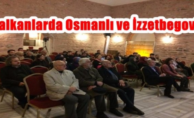 Balkanlarda Osmanlı ve İzzetbegoviç