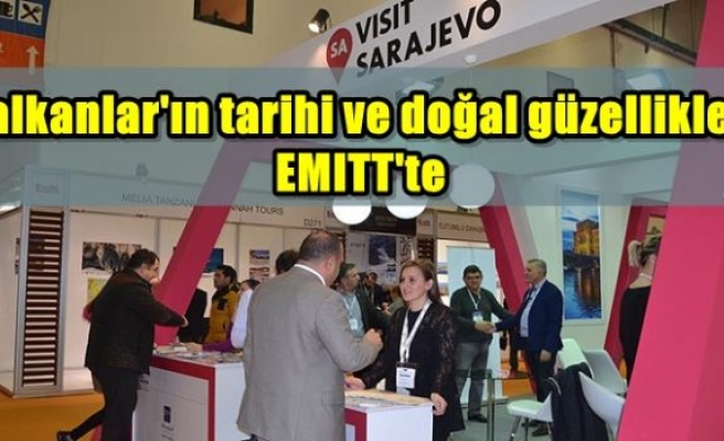 Balkanlar'ın tarihi ve doğal güzellikleri EMITT'te