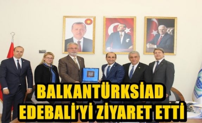 BALKANTÜRKSİAD EDEBALİ’Yİ ZİYARET ETTİ