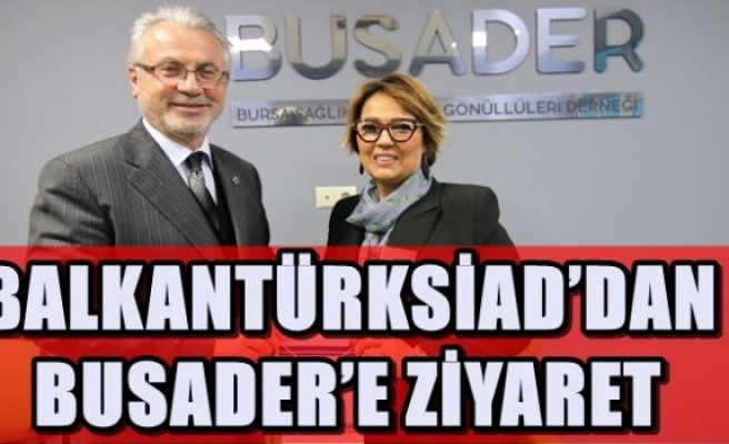 BALKANTÜRKSİAD’DAN BUSADER’E ZİYARET