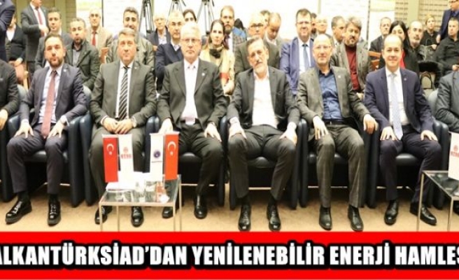 BALKANTÜRKSİAD’DAN YENİLENEBİLİR ENERJİ HAMLESİ