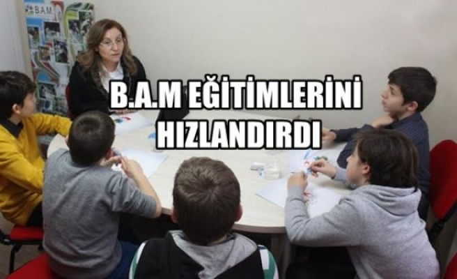 B.A.M EĞİTİMLERİNİ HIZLANDIRDI