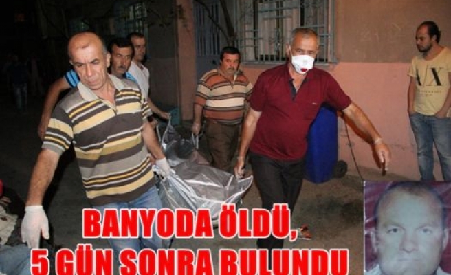 Banyo'da öldü , 5 gün sonra bulundu