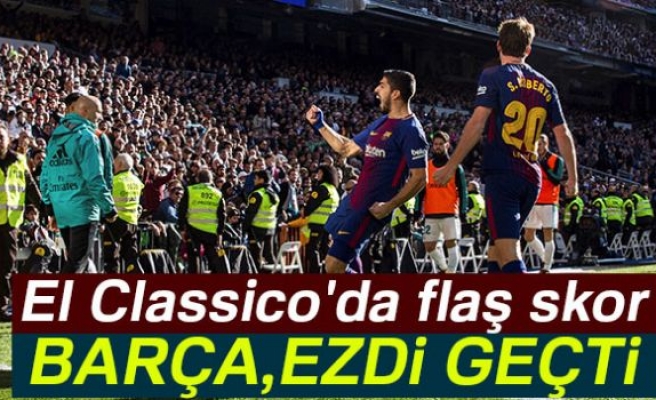 BARÇA EZDİ GEÇTİ!