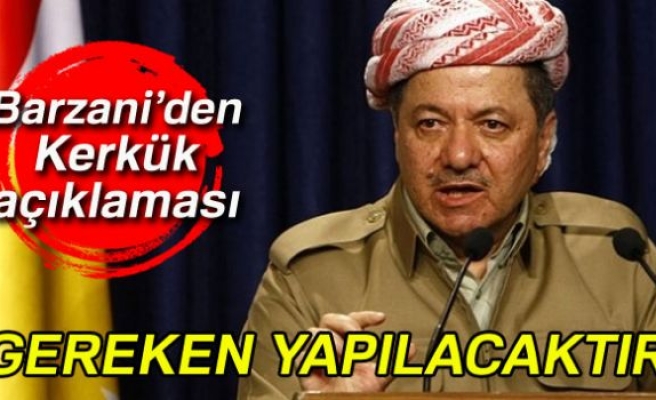 BARZANİ'DEN KERKÜK AÇIKLAMASI!