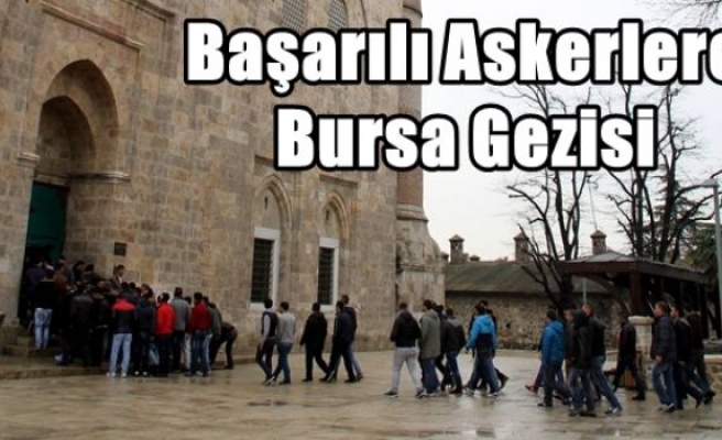 Başarılı Askerlere Bursa Gezisi