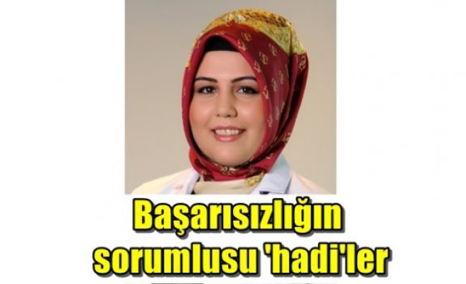 Başarısızlığın sorumlusu 'hadi'ler