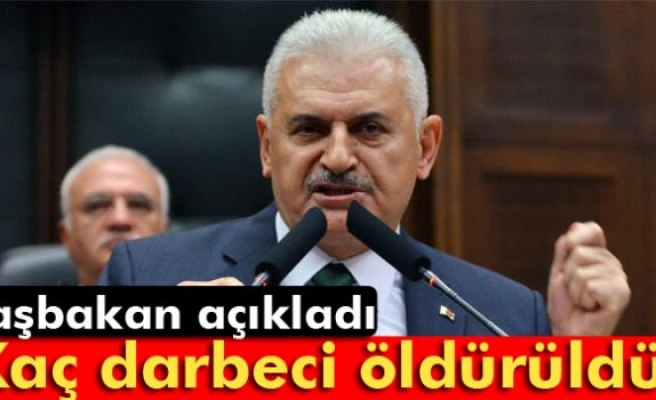 Başbakan açıkladı: Kaç darbeci öldürüldü ?