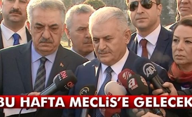 Başbakan: 'Bu hafta Meclis’e gelecek'