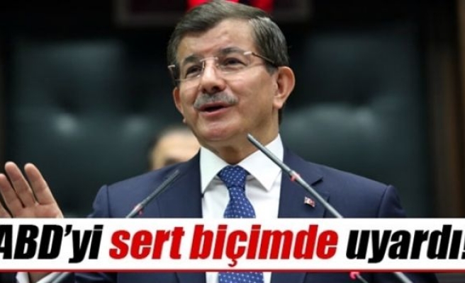 Başbakan Davutoğlu, ABD’yi sert biçimde uyardı!