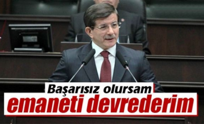 Başbakan Davutoğlu: 'Başarısız olursam emaneti devrederim'