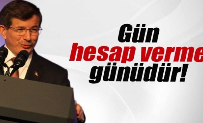 Başbakan Davutoğlu: 'Gün hesap günüdür'