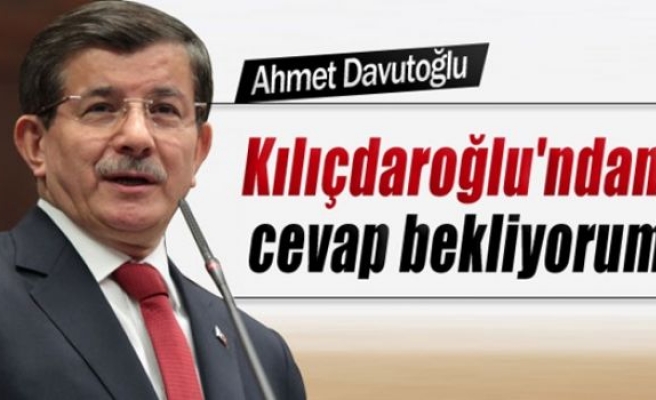 Başbakan Davutoğlu: ‘Kılıçdaroğlu'ndan cevap bekliyorum’