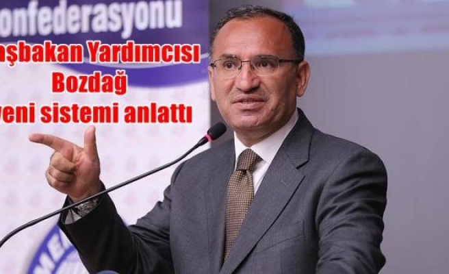 Başbakan Yardımcısı Bozdağ yeni sistemi anlattı