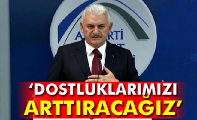 Başbakan Yıldırım: 'İçeride de dostluklarımızı arttıracağız'