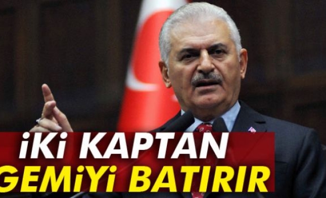 Başbakan Yıldırım: İki kaptan gemiyi batırır