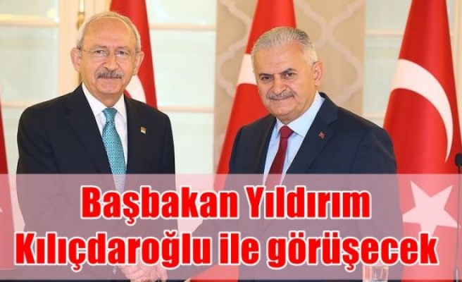 Başbakan Yıldırım Kılıçdaroğlu ile görüşecek