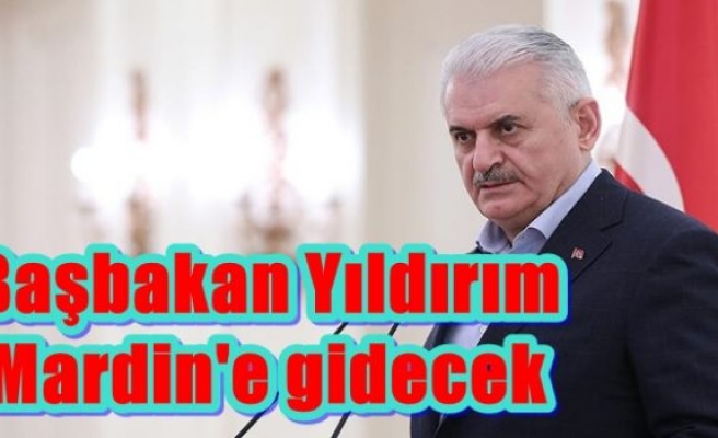 Başbakan Yıldırım Mardin'e gidecek