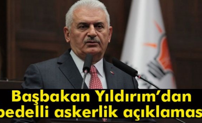 Başbakan Yıldırım’dan bedelli askerlik açıklaması