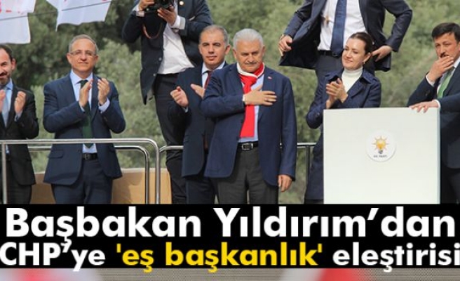 Başbakan Yıldırım’dan CHP’ye 'Eş Başkanlık' Eleştirisi