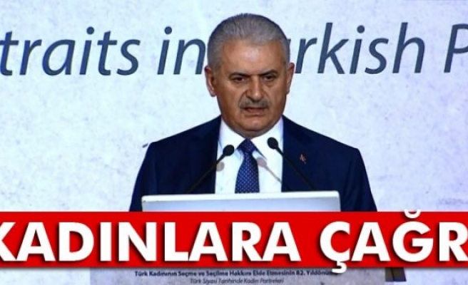 Başbakan Yıldırım’dan kadınlara çağrı