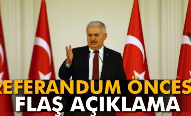 Başbakan Yıldırım'dan referandum öncesi flaş açıklama