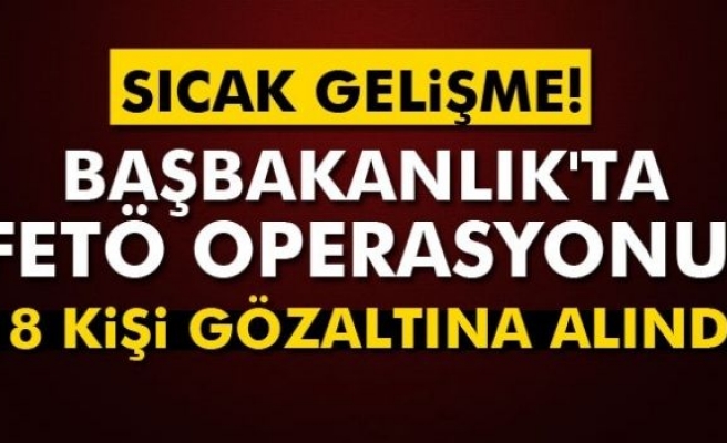 Başbakanlık çalışanı 18 kişi gözaltına alındı