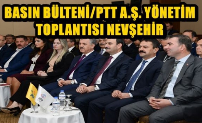 BASIN BÜLTENİ/PTT A.Ş. YÖNETİM TOPLANTISI NEVŞEHİR 