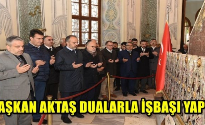 Başkan Aktaş dualarla iş başı yaptı 