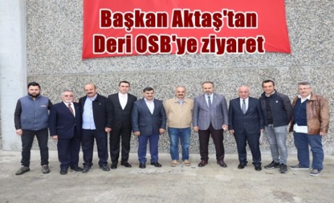 Başkan Aktaş'tan Deri OSB'ye ziyaret