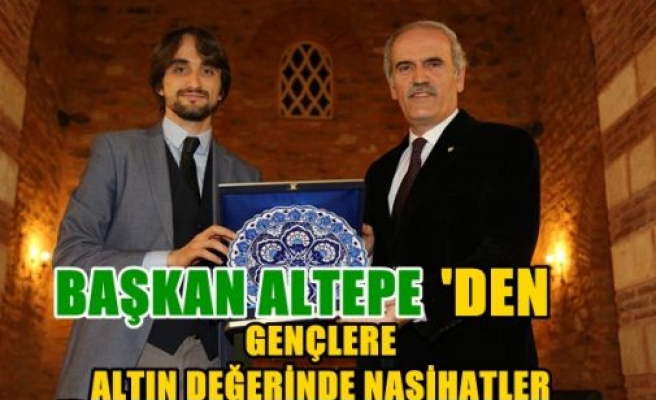 Başkan Altepe`den gençlere altın değerinde nasihatler