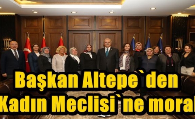 Başkan Altepe`den ‘Kadın Meclisi`ne moral