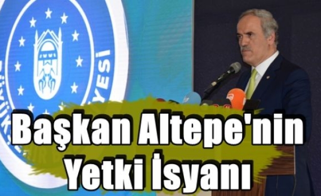 Başkan Altepe'nin Yetki İsyanı