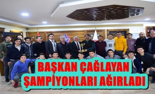 BAŞKAN ÇAĞLAYAN ŞAMPİYONLARI AĞIRLADI