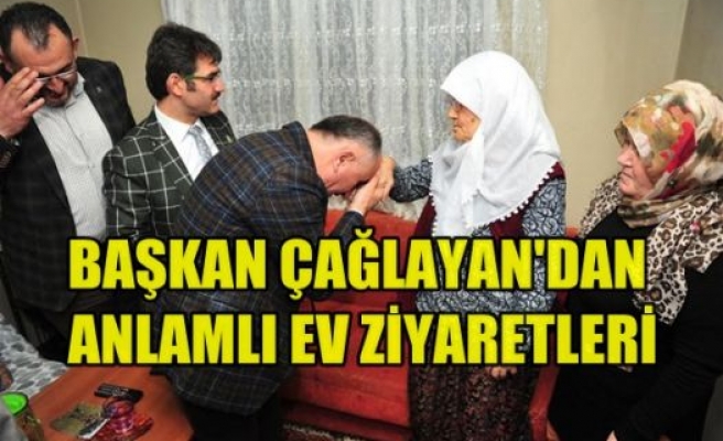 Başkan Çağlayan'dan Anlamlı Ev Ziyaretleri